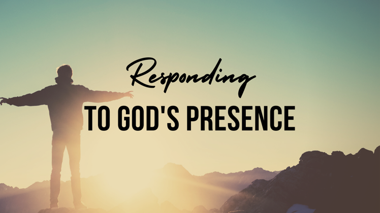 Responding to God’s presence – first Sunday in Lent